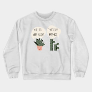 You're my Bamboo Aloe You Vera Much Funny Plant Pun Crewneck Sweatshirt